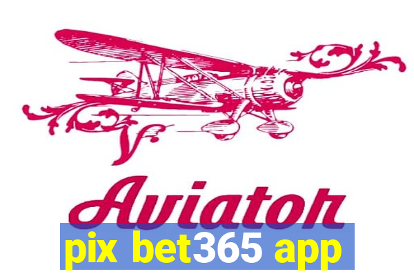 pix bet365 app